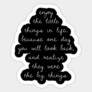 Enjoy the little things in life Sticker